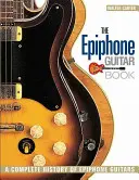 The Epiphone Guitar Book: O istorie completă a chitarelor Epiphone - The Epiphone Guitar Book: A Complete History of Epiphone Guitars