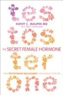 Hormonul feminin secret - Cum înlocuirea testosteronului îți poate schimba viața - Secret Female Hormone - How Testosterone Replacement Can Change Your Life
