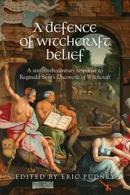 O apărare a credinței în vrăjitorie: A Sixteenth-Century Response to Reginald Scot's Discoverie of Witchcraft - A Defence of Witchcraft Belief: A Sixteenth-Century Response to Reginald Scot's Discoverie of Witchcraft