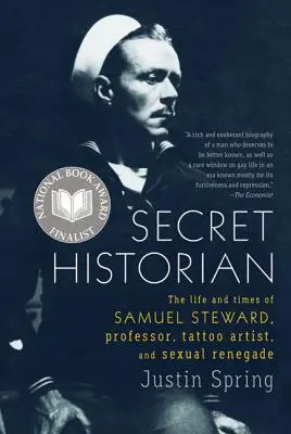 Istoricul secret: Viața și epoca lui Samuel Steward, profesor, artist tatuator și renegat sexual - Secret Historian: The Life and Times of Samuel Steward, Professor, Tattoo Artist, and Sexual Renegade
