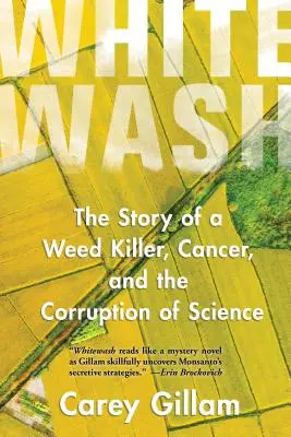 Whitewash: Povestea unui ucigaș de buruieni, a cancerului și a corupției științei - Whitewash: The Story of a Weed Killer, Cancer, and the Corruption of Science