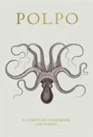 POLPO - O carte de bucate venețiană (de toate felurile) - POLPO - A Venetian Cookbook (Of Sorts)