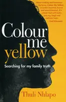 Colorează-mă în galben - În căutarea adevărului familiei mele - Colour me yellow - Searching for my family truth