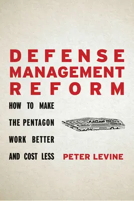 Reforma managementului apărării: Cum să facem Pentagonul să funcționeze mai bine și să coste mai puțin - Defense Management Reform: How to Make the Pentagon Work Better and Cost Less