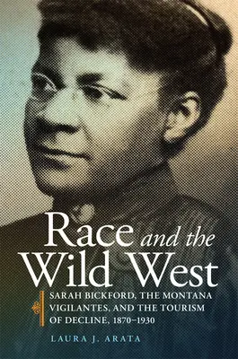 Race and the Wild West, 17: Sarah Bickford, Montana Vigilantes, and the Tourism of Decline, 1870-1930 - Race and the Wild West, 17: Sarah Bickford, the Montana Vigilantes, and the Tourism of Decline, 1870-1930