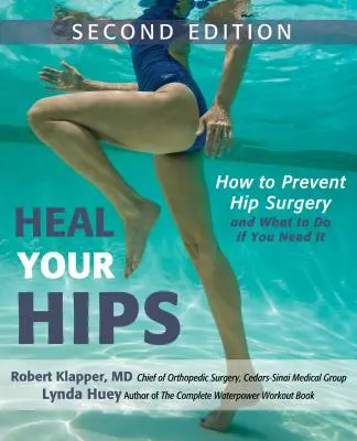 Vindecă-ți șoldurile: Cum să previi operația de șold și ce să faci dacă ai nevoie de ea - Heal Your Hips: How to Prevent Hip Surgery and What to Do If You Need It