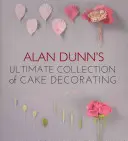 Colecția supremă a lui Alan Dunn de decorare a torturilor - Alan Dunn's Ultimate Collection of Cake Decorating