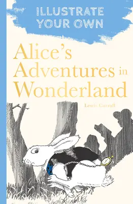 Aventurile lui Alice în Țara Minunilor: Ilustrează-ți propria - Alice's Adventures in Wonderland: Illustrate Your Own