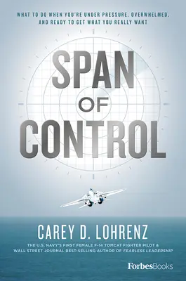 Span of Control: Ce să faci când ești sub presiune, copleșit și gata să obții ceea ce îți dorești cu adevărat - Span of Control: What to Do When You're Under Pressure, Overwhelmed, and Ready to Get What You Really Want