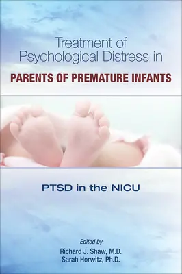 Tratamentul suferinței psihologice la părinții de sugari prematuri: Ptsd în NICU - Treatment of Psychological Distress in Parents of Premature Infants: Ptsd in the NICU