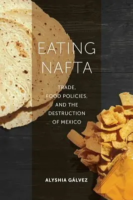 Mâncând NAFTA: Comerț, politici alimentare și distrugerea Mexicului - Eating NAFTA: Trade, Food Policies, and the Destruction of Mexico