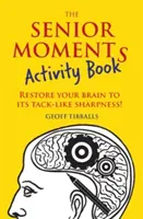 The Senior Moments Activity Book: Redă-i creierului tău ascuțimea de la Tack-Like! - The Senior Moments Activity Book: Restore Your Brain to Its Tack-Like Sharpness!