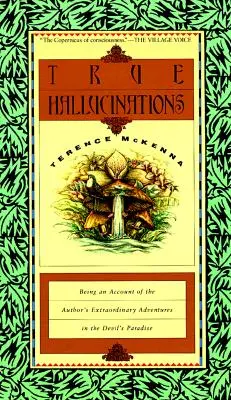 Halucinații adevărate: O relatare a aventurilor extraordinare ale autorului în Paradisul Diavolului (Being an Account of the Author's Extraordinary Adventures in the Devil's Paradis) - True Hallucinations: Being an Account of the Author's Extraordinary Adventures in the Devil's Paradis