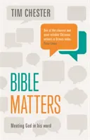 Bible Matters - Întâlnirea cu Dumnezeu în Cuvântul Său (Chester Dr Tim (Autor)) - Bible Matters - Meeting God In His Word (Chester Dr Tim (Author))