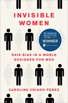 Femeile invizibile: Biasul datelor într-o lume concepută pentru bărbați - Invisible Women: Data Bias in a World Designed for Men