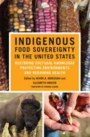 Suveranitatea alimentară indigenă în Statele Unite, 18: Restaurarea cunoștințelor culturale, protejarea mediului și refacerea sănătății - Indigenous Food Sovereignty in the United States, 18: Restoring Cultural Knowledge, Protecting Environments, and Regaining Health