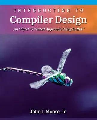 Introducere în proiectarea compilatoarelor: O abordare orientată pe obiect folosind Kotlin(TM) - Introduction to Compiler Design: An Object-Oriented Approach Using Kotlin(TM)