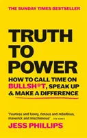 Adevărul la putere - Cum să renunți la prostii, să vorbești și să faci o diferență (The Sunday Times Bestseller) - Truth to Power - How to Call Time on Bullsh*t, Speak Up & Make A Difference (The Sunday Times Bestseller)