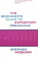 Ghidul începătorului pentru predicarea expozitivă (The Beginner's Guide to Expository Preaching) - The Beginner's Guide to Expository Preaching