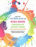 The Big Book of Even More Therapeutic Activity Ideas for Children and Teens (Marea carte cu și mai multe idei de activități terapeutice pentru copii și adolescenți): Activități inspiraționale bazate pe artă și programe de educație a caracterului - The Big Book of Even More Therapeutic Activity Ideas for Children and Teens: Inspiring Arts-Based Activities and Character Education Curricula