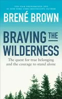 Braving the Wilderness - Căutarea apartenenței adevărate și curajul de a rămâne singur - Braving the Wilderness - The quest for true belonging and the courage to stand alone