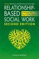 Asistență socială bazată pe relații: Ajungând la inima practicii - Relationship-Based Social Work: Getting to the Heart of Practice