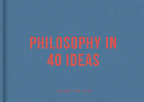 Filosofia în 40 de idei: Lecții pentru viață - Philosophy in 40 Ideas: Lessons for Life