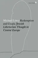Răscumpărare și utopie: Gândirea libertară evreiască în Europa Centrală - Redemption and Utopia: Jewish Libertarian Thought in Central Europe