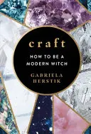 Craft - Cum să fii o vrăjitoare modernă - Craft - How to Be a Modern Witch