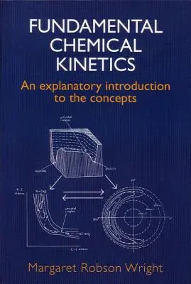 Cinetica chimică fundamentală: O introducere explicativă a conceptelor - Fundamental Chemical Kinetics: An Explanatory Introduction to the Concepts