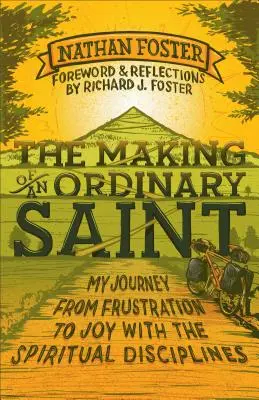 Crearea unui sfânt obișnuit: Călătoria mea de la frustrare la bucurie cu disciplinele spirituale - The Making of an Ordinary Saint: My Journey from Frustration to Joy with the Spiritual Disciplines