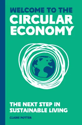 Bine ați venit la economia circulară: Următorul pas în viața durabilă - Welcome to the Circular Economy: The Next Step in Sustainable Living