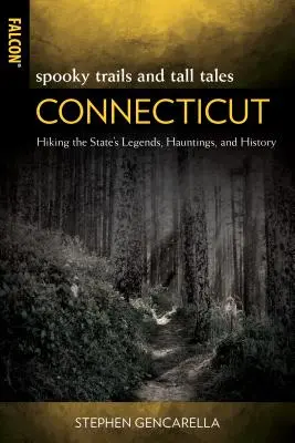 Spooky Trails and Tall Tales Connecticut: Drumeții prin legendele, bântuirile și istoria statului - Spooky Trails and Tall Tales Connecticut: Hiking the State's Legends, Hauntings, and History