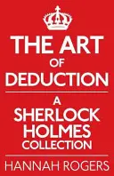 Arta deducției: O colecție Sherlock Holmes - The Art of Deduction: A Sherlock Holmes Collection