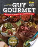 Guy Gourmet: Mese uimitoare ale marilor bucătari pentru un corp suplu și sănătos - Guy Gourmet: Great Chefs' Amazing Meals for a Lean & Healthy Body
