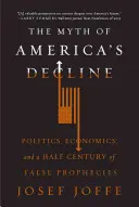 Mitul declinului Americii: Politica, economia și o jumătate de secol de profeții false - The Myth of America's Decline: Politics, Economics, and a Half Century of False Prophecies