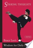 Gânduri izbitoare: Înțelepciunea lui Bruce Lee pentru viața de zi cu zi - Striking Thoughts: Bruce Lee's Wisdom for Daily Living