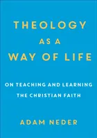 Teologia ca mod de viață: Despre predarea și învățarea credinței creștine - Theology as a Way of Life: On Teaching and Learning the Christian Faith