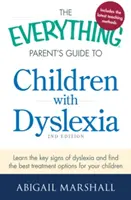 The Everything Parent's Guide to Children with Dyslexia (Ghidul părinților pentru copiii cu dislexie): Aflați semnele cheie ale dislexiei și găsiți cele mai bune opțiuni de tratament pentru copilul dumneavoastră - The Everything Parent's Guide to Children with Dyslexia: Learn the Key Signs of Dyslexia and Find the Best Treatment Options for Your Child