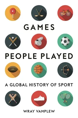 Games People Played: O istorie globală a sportului - Games People Played: A Global History of Sports