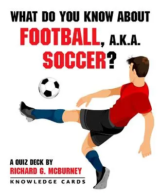 Ce știi despre fotbal, fotbal? Cărți de cunoștințe - What Do You Know about Football, Soccer? Knowledge Cards
