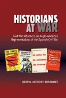 Istorici în război: Influențele Războiului Rece asupra reprezentărilor anglo-americane ale Războiului Civil Spaniol - Historians at War: Cold War Influences on Anglo-American Representations of the Spanish Civil War