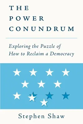 Enigma puterii: Explorarea enigmei cum să recuperăm o democrație - The Power Conundrum: Exploring the Puzzle of How to Reclaim a Democracy