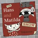 Spectacolul Hans și Matilda - Hans and Matilda Show