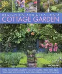 Proiectarea și crearea unei grădini Cottage: Cum să cultivi o grădină plină de flori, ierburi, copaci, fructe, legume și animale, cu 300 de inspirații - Designing and Creating a Cottage Garden: How to Cultivate a Garden Full of Flowers, Herbs, Trees, Fruit, Vegetables and Livestock, with 300 Inspiratio