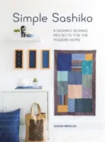 Simple Sashiko: 8 proiecte de cusut Sashiko pentru casa modernă - Simple Sashiko: 8 Sashiko Sewing Projects for the Modern Home