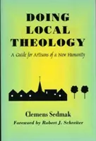 Făcând teologie locală: Un ghid pentru artizanii unei noi umanități - Doing Local Theology: A Guide for Artisians of a New Humanity