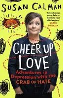 Înveselește-te iubire: Aventuri în depresie alături de craiul urii (Adventures in Depression with the Crab of Hate) - Cheer Up Love: Adventures in Depression with the Crab of Hate