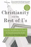 Christianity for the Rest of Us (Creștinismul pentru restul dintre noi): How the Neighborhood Church Is Transforming the Faith - Christianity for the Rest of Us: How the Neighborhood Church Is Transforming the Faith