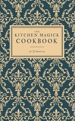 Cartea de bucate The Kitchen Magick Cookbook - The Kitchen Magick Cookbook